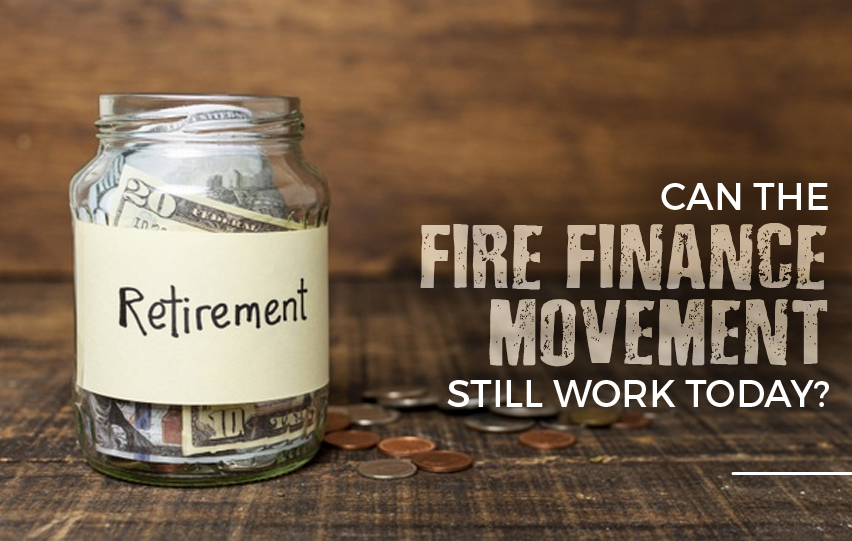 Can the FIRE Finance Movement Still Work Today?