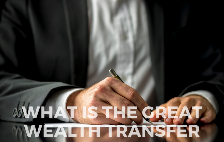 What Is the Great Wealth Transfer and What Does it Mean