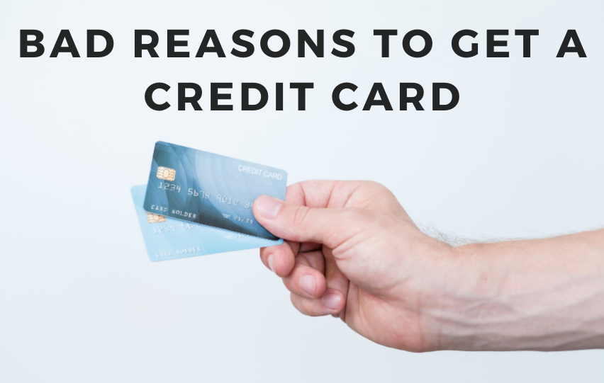 Bad Reasons to Get a Credit Card